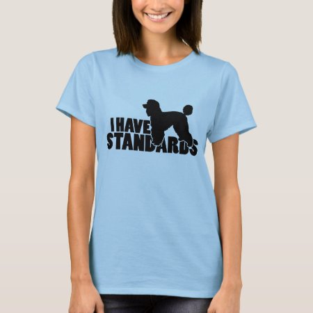 I Have Standards - Standard Poodle Silhouette Gear T-shirt