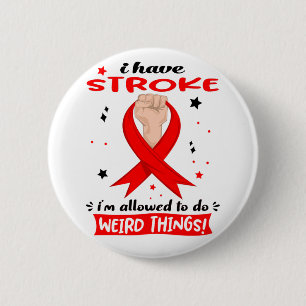 I Have Stroke I'm Allowed To Do Weird Things  Button