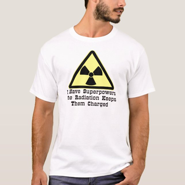 I Have Superpowers The Radiation Keeps Them T-Shirt (Front)
