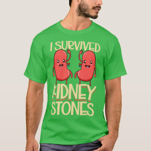 I have survived kidney stones T-Shirt