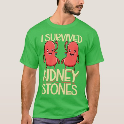 I have survived kidney stones T_Shirt