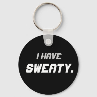 "I Have Sweaty" Keychain
