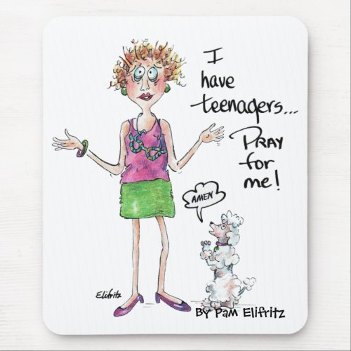 I have teenagers pray for me mouse pad