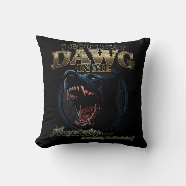 I Have That Dawg in Me 90’s Anxiety Dog Humor Throw Pillow (Front)