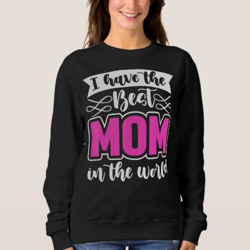 I Have The Beast Mom In The World  Mothers Day For Sweatshirt