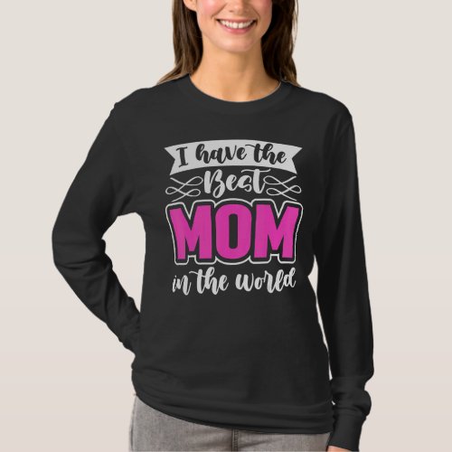 I Have The Beast Mom In The World  Mothers Day For T_Shirt