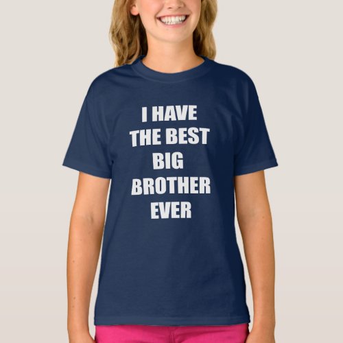 I Have The Best Big Brother Ever T_Shirt
