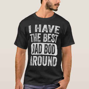 I Have The Best Dad Bod Around Vintage Father s D T-Shirt