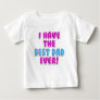 I have the Best Dad Ever Cute Girls Father's Day Baby T-Shirt