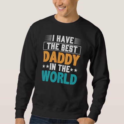 I have the Best Daddy in the World Sweatshirt