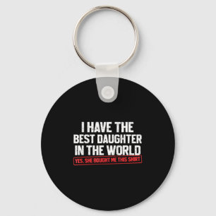 I Have The Best Daughter In The World Funny Dad Fa Keychain