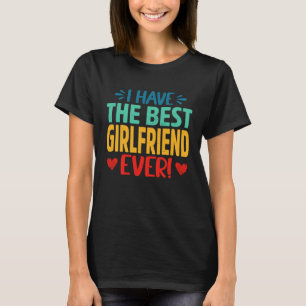 I Have The Best Girlfriend Ever  Mom Mama Mother's T-Shirt