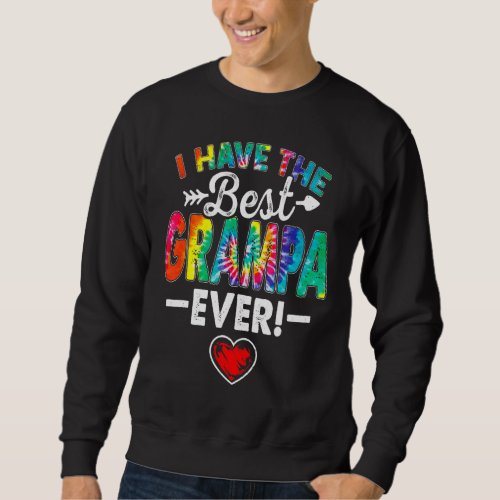 I Have The Best Grampa Ever  Tie Dye Fathers Day Sweatshirt