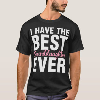 I Have The Best Granddaughter Ever Funny Grandpare T-Shirt