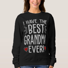 I Have The Best Grandma Ever Mom Mama Mother's Da Sweatshirt