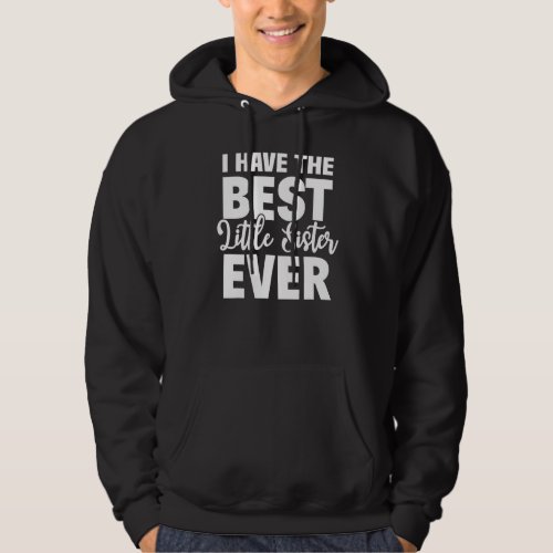 I Have The Best Little Sister Ever Funny Big Siste Hoodie