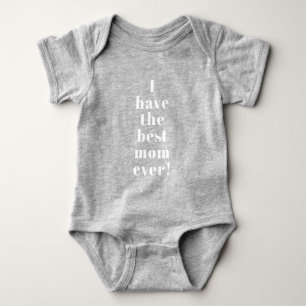 I have the best mom ever cute custom text fun baby bodysuit