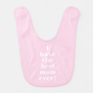 I have the best mom ever pink cute custom modern baby bib
