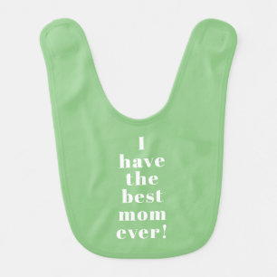 I have the best mom ever sage cute custom modern baby bib