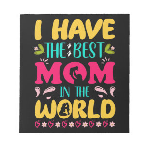 I have the best mom in the world notepad