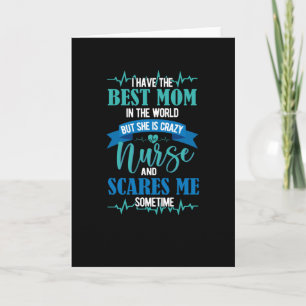 I have the best mom in the world- nurse card