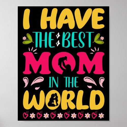 I have the best mom in the world poster