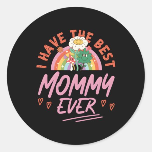 I Have The Best Mommy Ever Classic Round Sticker
