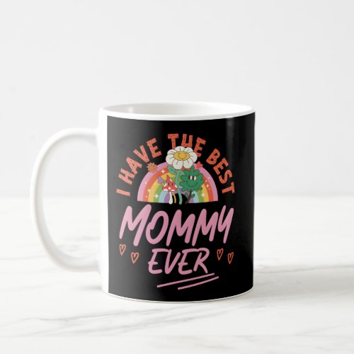 I Have The Best Mommy Ever Coffee Mug