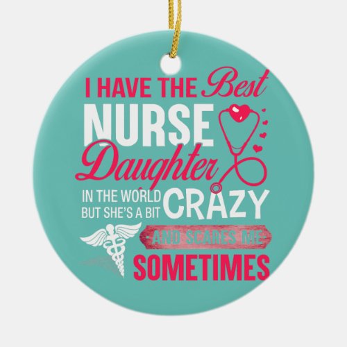 I Have The Best Nurse Daughter Funny Nurse Dad Ceramic Ornament
