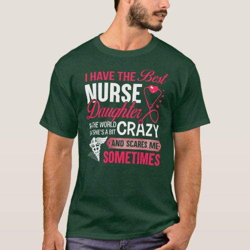 I Have The Best Nurse Daughter Funny Nurse Dad T_Shirt