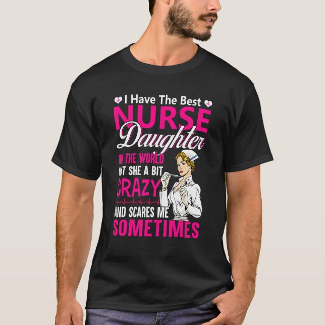 I Have The Best Nurse Daughter   Proud Nurse Mom N T-Shirt (Front)