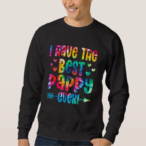 I Have The Best Pappy Ever  Tie Dye Fathers Day 1 Sweatshirt