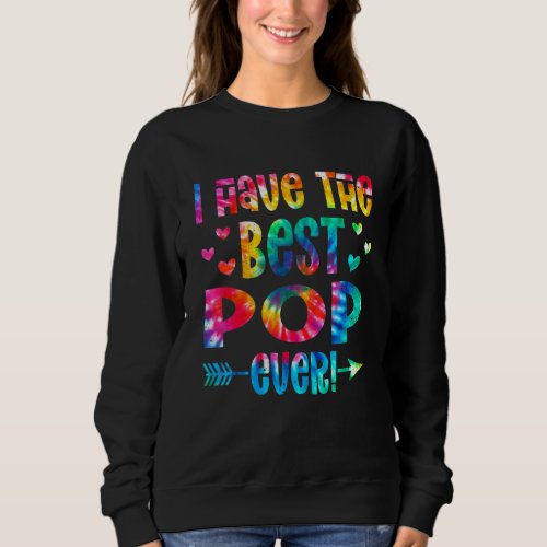 I Have The Best Pop Ever  Tie Dye Fathers Day Sweatshirt