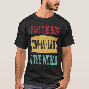 I Have The Best Son In Law In The World Father s D T-Shirt