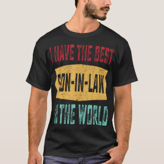 I Have The Best Son-In-Law In The World Father'S D T-Shirt