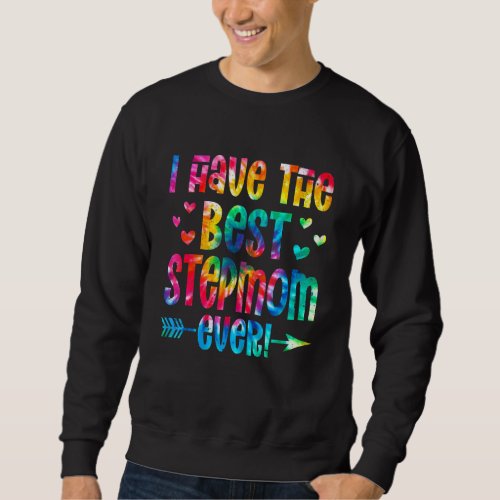 I Have The Best Stepmom Ever  Tie Dye Mothers Day Sweatshirt