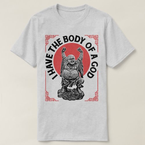 I Have The Body Of A God Buddha Funny Buddhist Tee