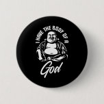 I Have The Body Of A God Buddha Funny Fat Guy And  Button