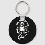 I Have The Body Of A God Buddha Funny Fat Guy And  Keychain