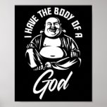 I Have The Body Of A God Buddha Funny Fat Guy And  Poster