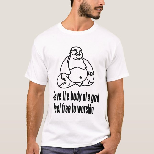 I Have The Body of a God, Feel Free to Worship T-Shirt (Front)