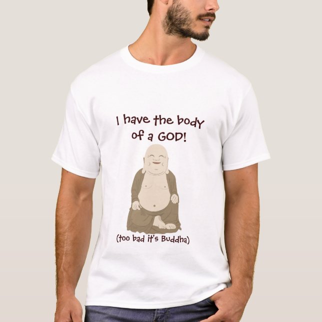 I have the body of a GOD! T-Shirt (Front)