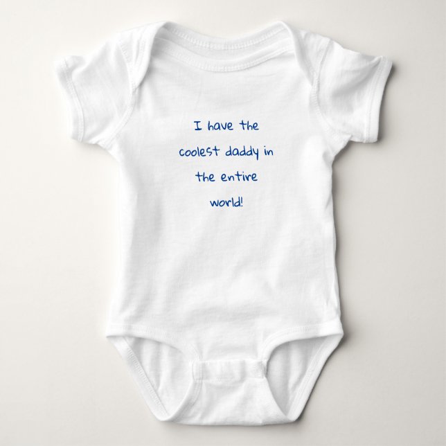 "I have the coolest daddy in the entire world!" Baby Bodysuit (Front)
