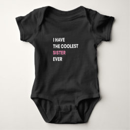 I Have The Coolest Sister Ever,Sister baby gift Baby Bodysuit