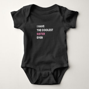 I Have The Coolest Sister Ever,Sister baby gift Bodysuit