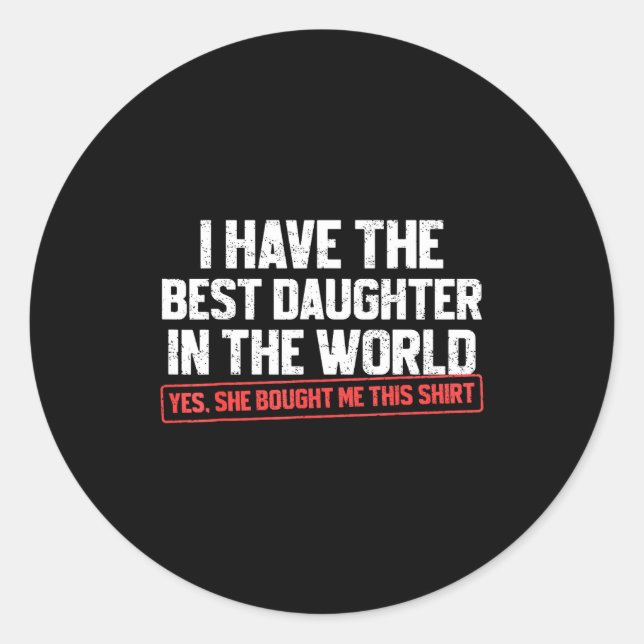 I Have The Daughter Funny Dad Daddy Papa Mom Mama  Classic Round Sticker (Front)