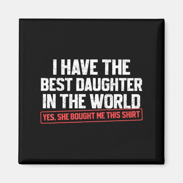 I Have The Daughter Funny Dad Daddy Papa Mom Mama  Magnet (Front)