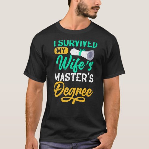 I Have The Master S Degree Survived My Wife Master T_Shirt