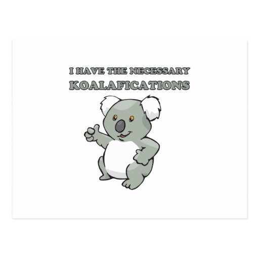 I Have The Necessary Koalafications Postcard | Zazzle