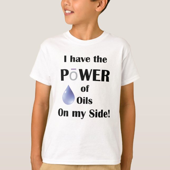 I have the Power of Oils on My Side T-Shirt (Front)